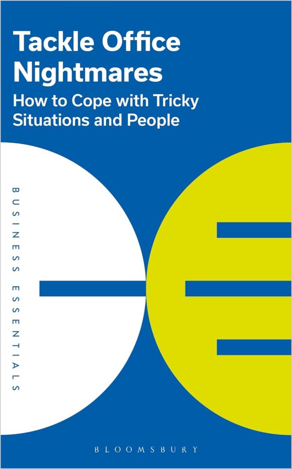 Tackle Office Nightmares: How to cope with tricky situations and people (The Business Essentials)