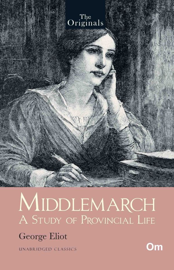 The Originals Middlemarch: A Study of Provincial Life - Unabridged Classics