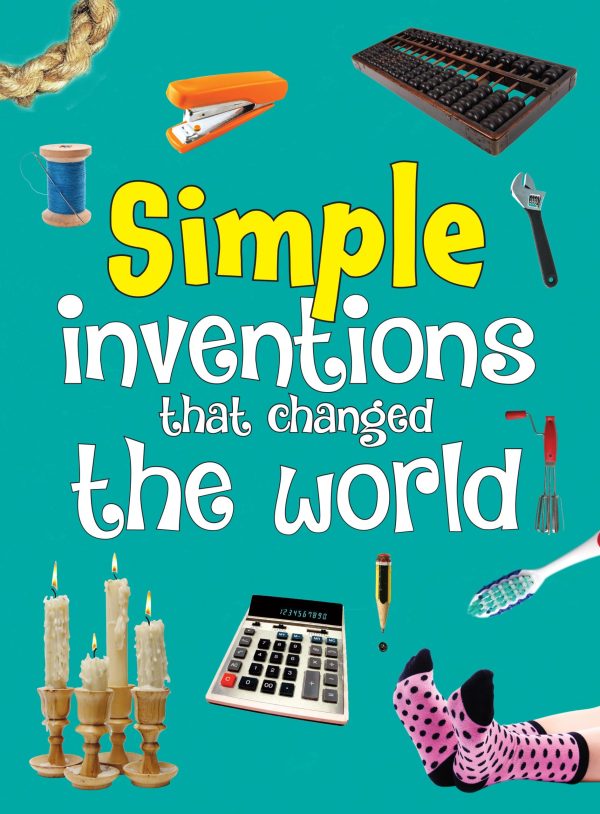 Simple Inventions that Changed the World