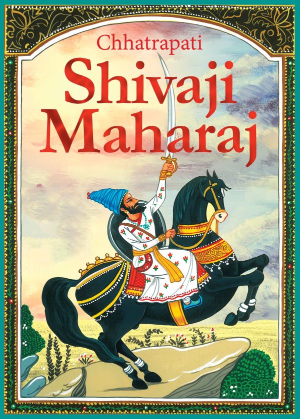 Shivaji Maharaj: Chhatrapati Shivaji Maharaj The Great Maratha - Story books for Children