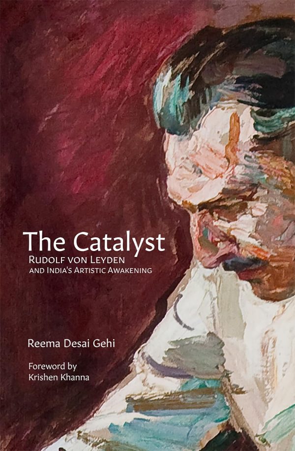 The Catalyst: Rudolf von Leyden and Indias Artistic Awakening