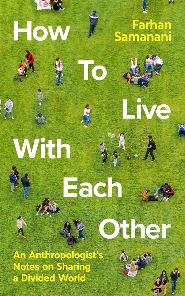 How To Live With Each Other: An Anthropologists Notes on Sharing a Divided World