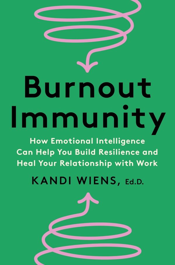 Burnout Immunity : How Emotional Intelligence Can Help You Build Resilience And Heal Your Relationsh