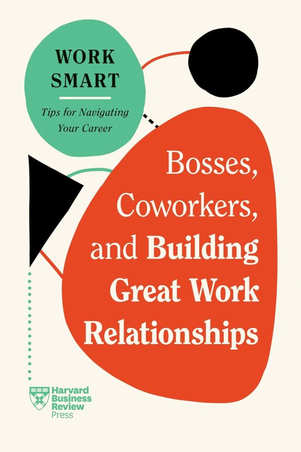 Bosses Coworkers And Building Great Work Relationships (Hbr Work Smart Series)