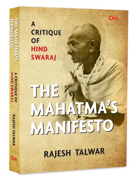 The Mahatma’s Manifesto: A Critique of Hind Swaraj