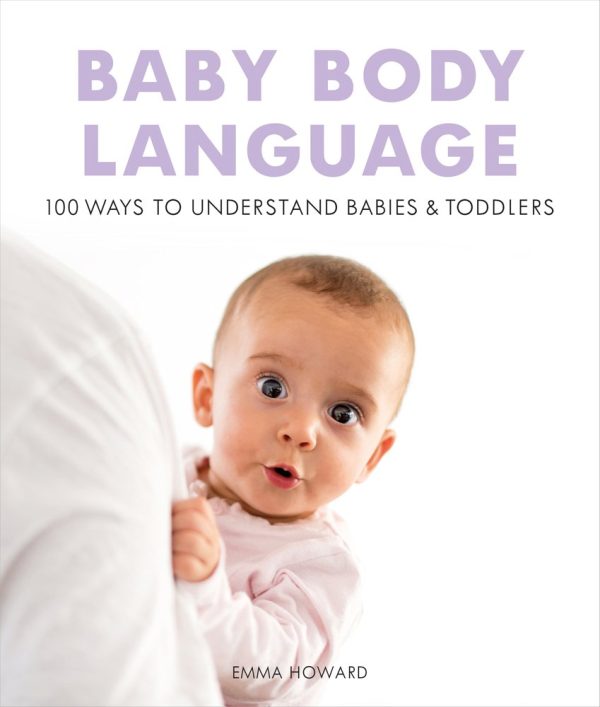 Baby Body Language: 100 Ways to Understand Babies and Toddlers