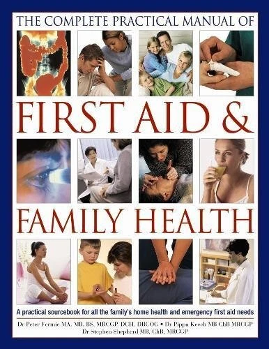 THE COMPLETE PRACTICAL MANUAL OF FIRST AID & FAMILY HEALTH