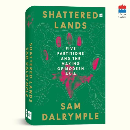Shattered Lands : Five Partitions and the Making of Modern Asia