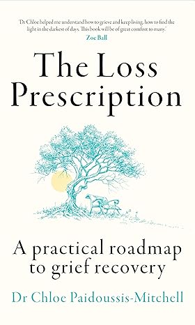 THE LOSS PRESCRIPTION: A practical roadmap to grief recovery