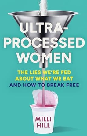 ULTRA-PROCESSED WOMEN: The lies we?re fed about what we eat and how to break free