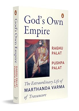 Gods Own Empire: The Extraordinary Life Of Marthanda Varma Of Travancore
