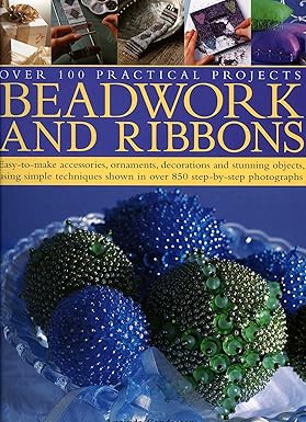 over 100 practical projects beadwork and ribbons