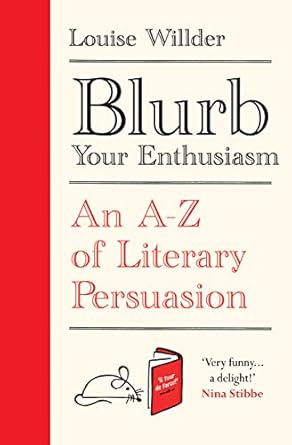 Blurb Your Enthusiasm: A Cracking Compendium of Book Blurbs, Writing Tips, Literary Folklore and Pub