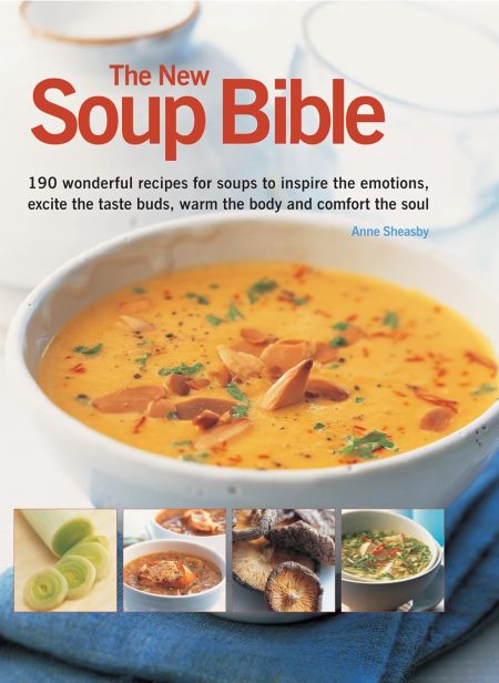 The New Soup Bible: 190 Wonderful Recipes for Soups to Inspire the Emotions, ...