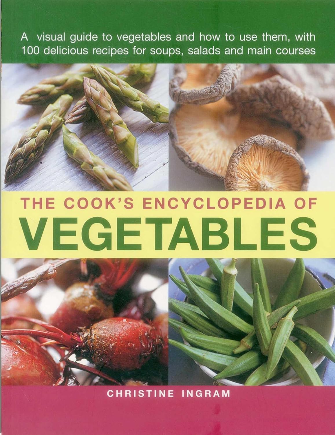 The Cooks Encyclopedia of Vegetables: A Visual Guide to Vegetables and How to ...