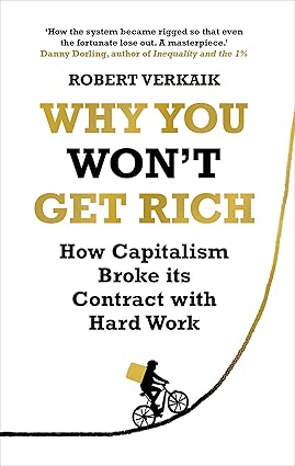 Why You Wont Get Rich: And Why You Deserve Better Than This