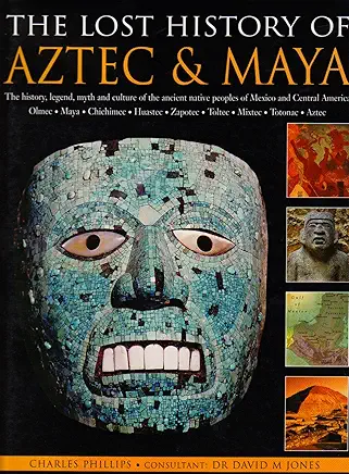 THE LOST HISTORY OF AZTEC & MAYA