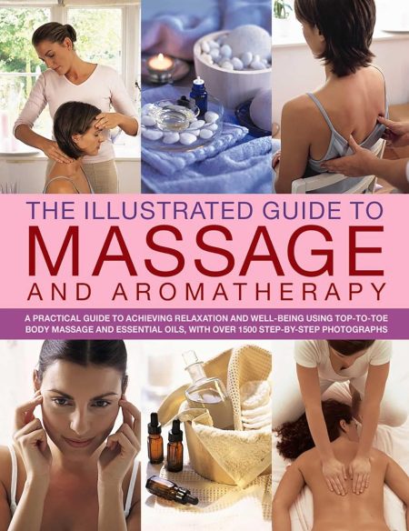The Illustrated Guide To Massage And Aromatherapy