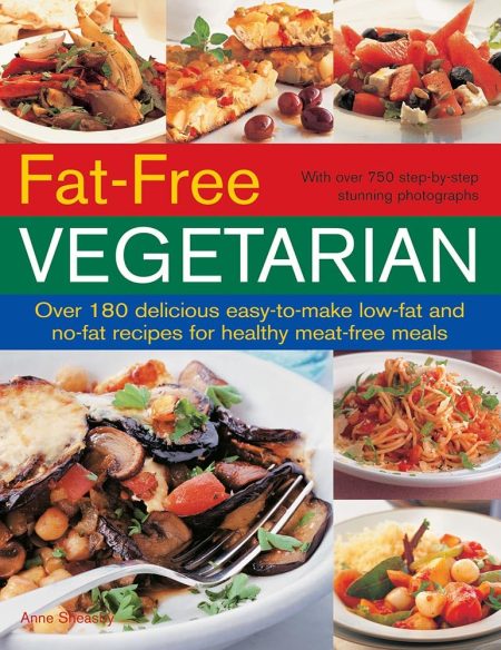 Fat Free Vegetarian: Over 180 Delicious Easy-to-Make Low-Fat and No-Fat ...