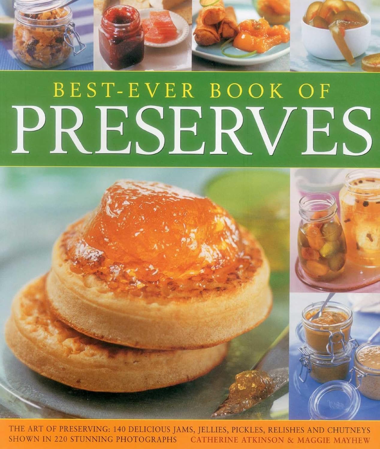 Best Ever Book of Preserves: The Art of Preserving: 150 Delicious Jams, Jellies, ...