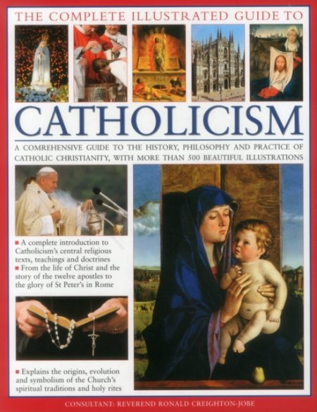 THE COMPLETE ILLUSTRATED GUIDE TO CATHOLICISM