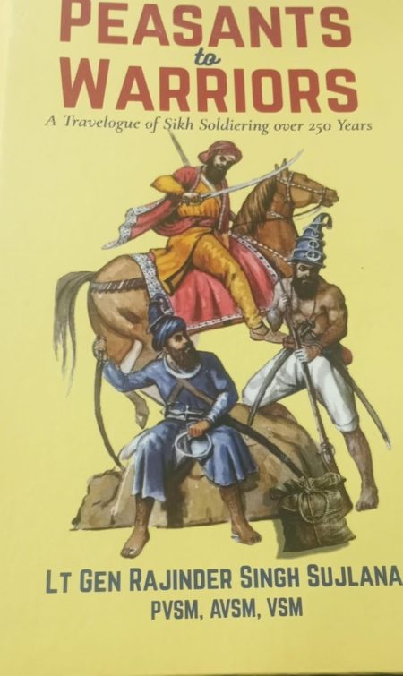 PEASANTS TO WARRIORS A TRAVELOGUE OF SIKH SOLDIERING OVER 250 YEARS Hardcover