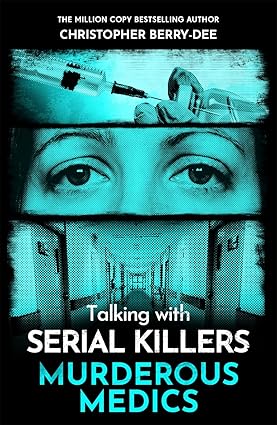 TALKING WITH SERIAL KILLERS: MURDEROUS MEDICS