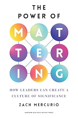 The Power of Mattering: How Leaders Can Create a Culture of Significance