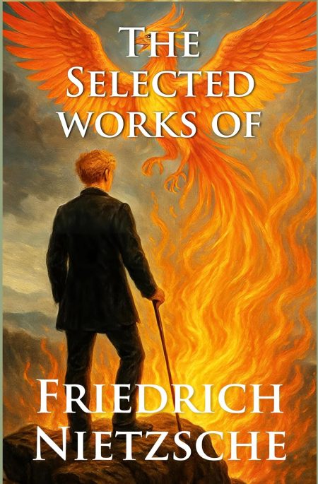 The Selected Works of Friedrich Nietzsche - Unabridged Classics Boxset of Friedrich Nietzsche