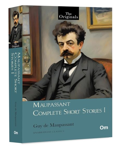 Maupassant Complete Short Stories I: Unabridged Classics by Guy de Maupassant