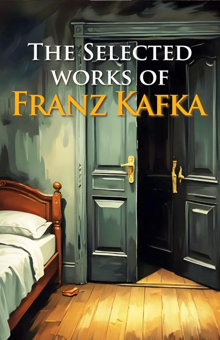 The Selected Works of Franz Kafka - Unabridged Classics Boxset of Franz Kafka