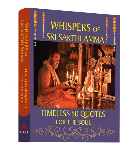Whispers of Sri Sakthi Amma - Timeless 50 Quotes For The Soul