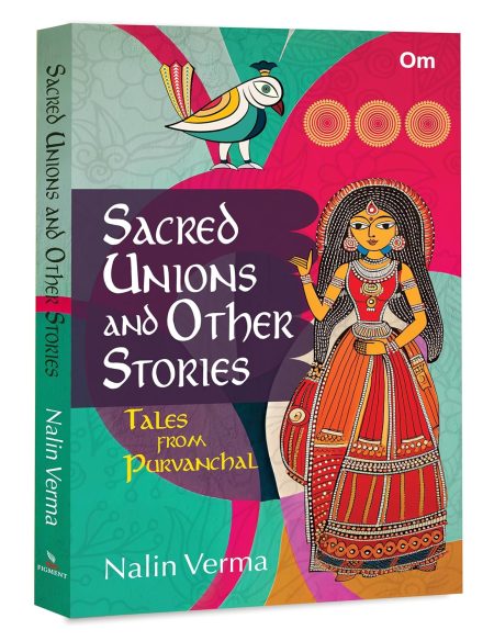 Sacred Unions and Other Stories - Tales from Purvanchal