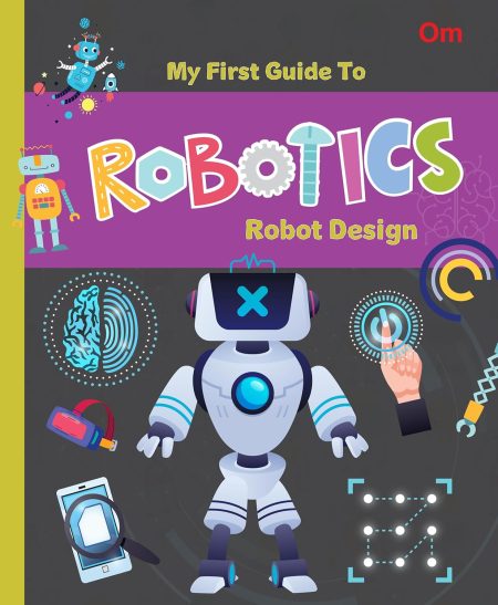 Robotics: My First Guide to Robotics - Robot Design