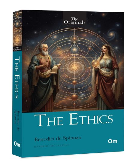 The Ethics: The Originals Unabridged Classics by Benedict de Spinoza