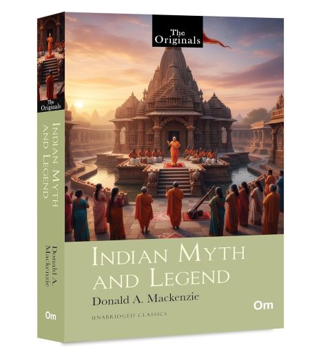 Indian Myth and Legend: The Unabridged Classics by Donald A. Mackenzie