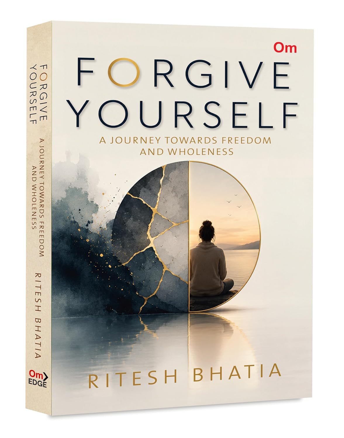 Forgive Yourself: A Journey Towards Freedom And Wholeness