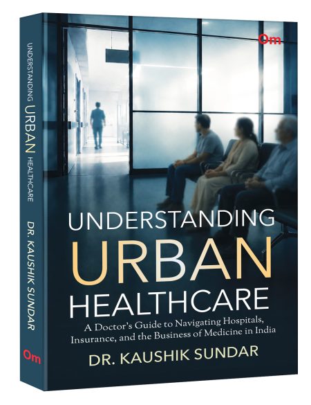 Understanding Urban Healthcare: A Doctor's Guide to Navigating Hospitals, Insurance, and the Business of Medicine in India